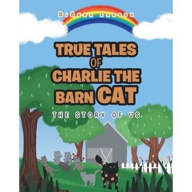 True Tales of Charlie the Barn Cat: The Story of Us