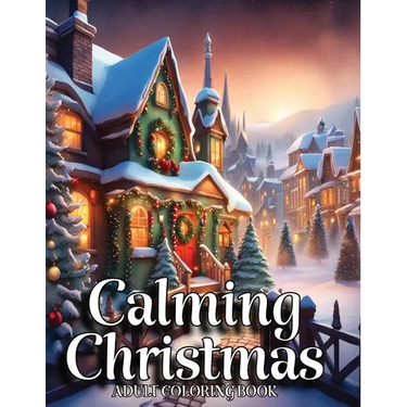 Calming Christmas Coloring Books for Adults: Unwind, Alleviate Stress, Reconnect with Fond Memories of Youth, and Commemorate the Festive Season with