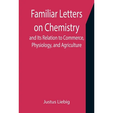 Familiar Letters on Chemistry, and Its Relation to Commerce, Physiology, and Agriculture