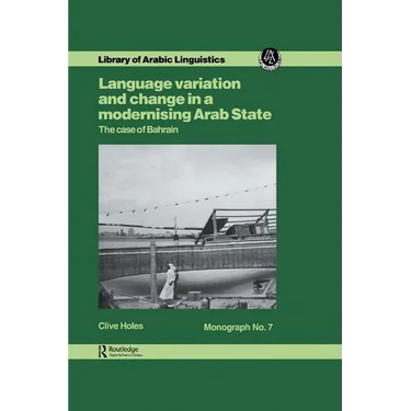 Language Variation and Change in a Modernising Arab State: The Case Of Bahrain
