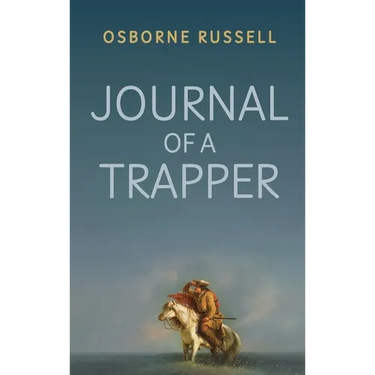 Journal of a Trapper: A Firsthand Chronicle of Frontier Survival in the Rocky Mountains