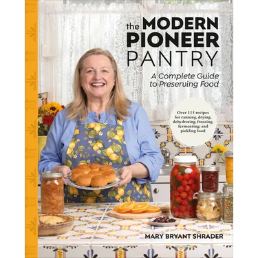 The Modern Pioneer Pantry: A Complete Guide to Preserving Food