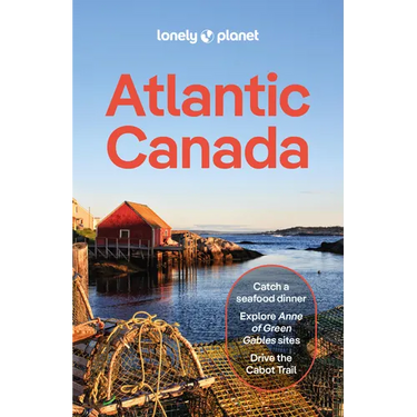 Lonely Planet Atlantic Canada: Plan the Trip of a Lifetime Detailed Itineraries & Maps Insider Tips Covers Nova Scotia, New Brunswick, Prince Edward I