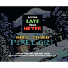 Better Late Than Never: Andy Green Pixel Art