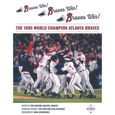 Braves Win! Braves Win! Braves Win!: The 1995 World Champion Atlanta Braves