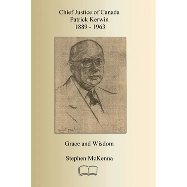 Chief Justice Patrick Kerwin: Grace and Wisdom