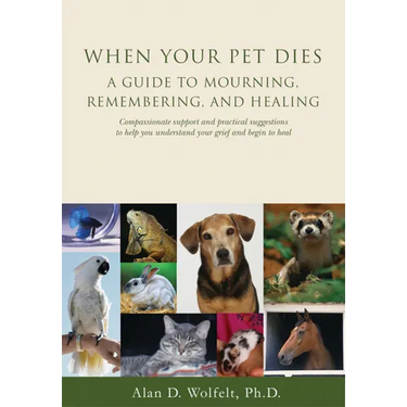 When Your Pet Dies: A Guide to Mourning, Remembering and Healing