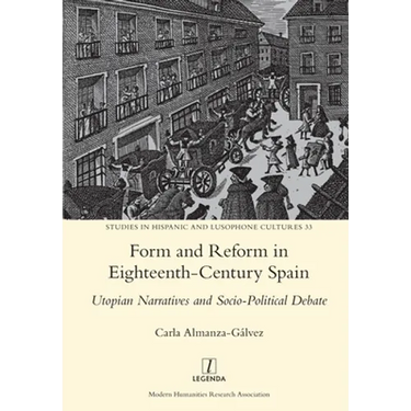 Form and Reform in Eighteenth-Century Spain: Utopian Narratives and Socio-Political Debate