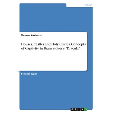 Houses, Castles and Holy Circles. Concepts of Captivity in Bram Stoker's "Dracula"