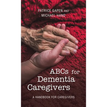 Abcs for Dementia Caregivers: A Handbook for Caregivers