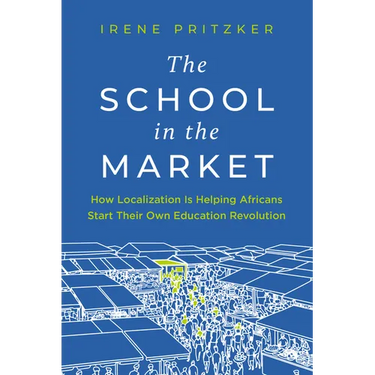 The School in the Market: How Localization Is Helping Africans Start Their Own Education Revolution