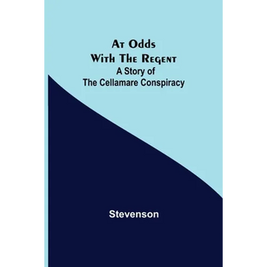 At Odds with the Regent: A Story of the Cellamare Conspiracy