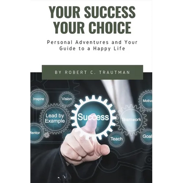 Your Success Your Choice: Personal Adventures and Your Guide to a Happy Life (Middle English Edition)