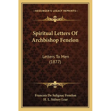 Spiritual Letters Of Archbishop Fenelon: Letters To Men (1877)