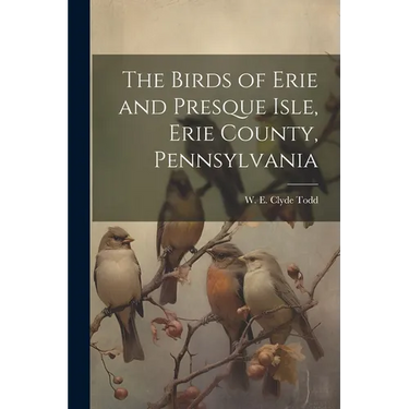 The Birds of Erie and Presque Isle, Erie County, Pennsylvania