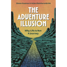The Adventure Illusion: Why Life is Not a Journey