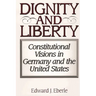 Dignity and Liberty: Constitutional Visions in Germany and the United States