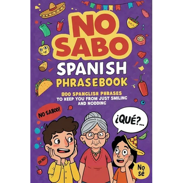 No Sabo Spanish Phrasebook: 800 Spanglish Phrases to Keep You From Just Smiling and Nodding