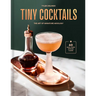 Tiny Cocktails: The Art of Miniature Mixology: A Cocktail Recipe Book