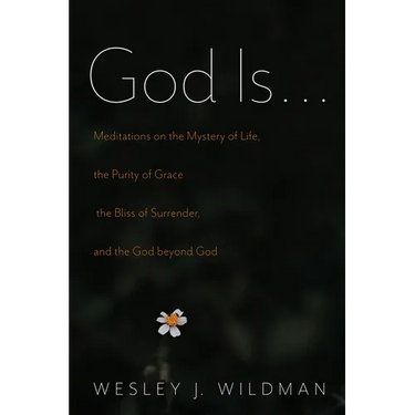God Is . . .: Meditations on the Mystery of Life, the Purity of Grace, the Bliss of Surrender, and the God Beyond God