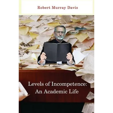 Levels of Incompetence: And Academic Life