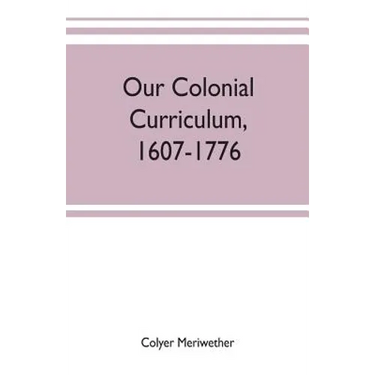 Our colonial curriculum, 1607-1776
