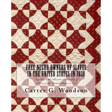 Free Negro Owners of Slaves in the United States in 1830: Together with Absentee Ownership of Slaves in the United States in 1830