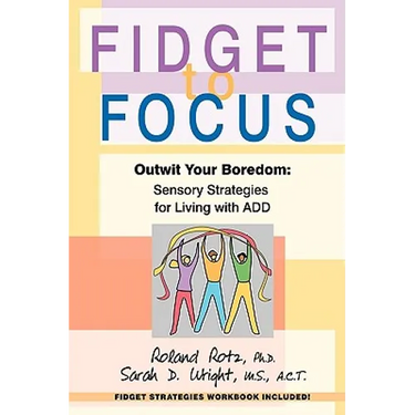 Fidget to Focus: Outwit Your Boredom: Sensory Strategies for Living with ADD