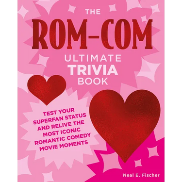 The Rom-Com Ultimate Trivia Book: Test Your Superfan Status and Relive the Most Iconic Romantic Comedy Movie Moments