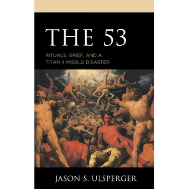 The 53: Rituals, Grief, and a Titan II Missile Disaster