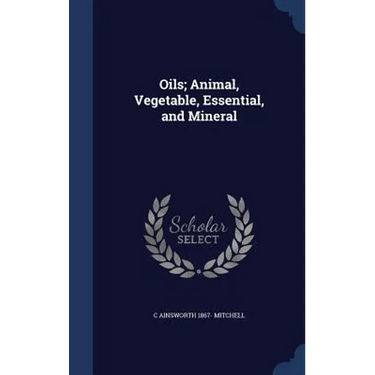 Oils; Animal, Vegetable, Essential, and Mineral