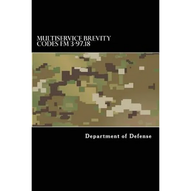 Multiservice Brevity Codes FM 3-97.18: MCRP 3-25B NTTP 6-02.1 AFTTP(i) 3-2.5