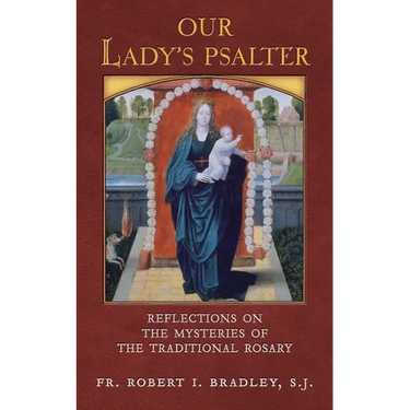 Our Lady's Psalter: Reflections on the Mysteries of the Traditional Rosary