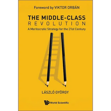 The Middle-Class Revolution: A Meritocratic Strategy for the 21st Century