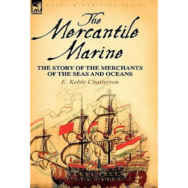 The Mercantile Marine: The Story of the Merchants of the Seas and Oceans