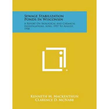 Sewage Stabilization Ponds in Wisconsin: A Report on Biological and Chemical Investigations, April, 1957 to August, 1958