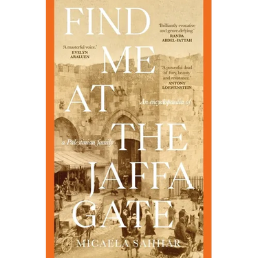 Find Me at the Jaffa Gate: An encyclopaedia of a Palestinian family: An encyclopaedia of a Palestinian family