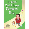 I'm Small, but I Lost Someone Big
