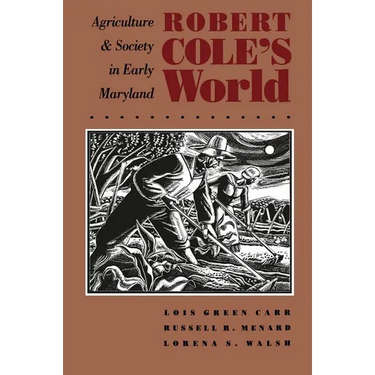 Robert Cole's World: Agriculture and Society in Early Maryland