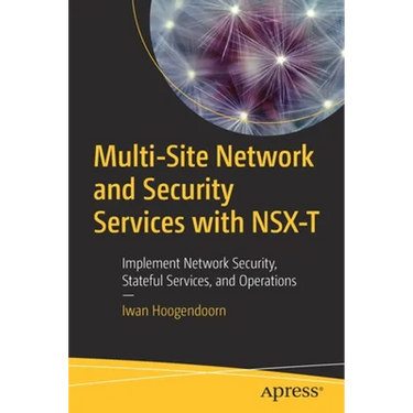 Multi-Site Network and Security Services with Nsx-T: Implement Network Security, Stateful Services, and Operations