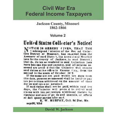 Civil War Era Federal Income Taxpayers: Jackson County, Missouri, 1862-1866: Volume 2