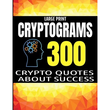 Large Print Cryptograms: 300 Crypto Quotes about Sucess and Personal Development - Huge Assortment of Cryptogram Activity Puzzles for Adults -