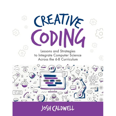 Creative Coding: Lessons and Strategies to Integrate Computer Science Across the 6-8 Curriculum