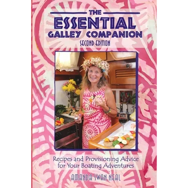 The Essential Galley Companion: Recipes and Provisioning Advice for Your Boating Adventures
