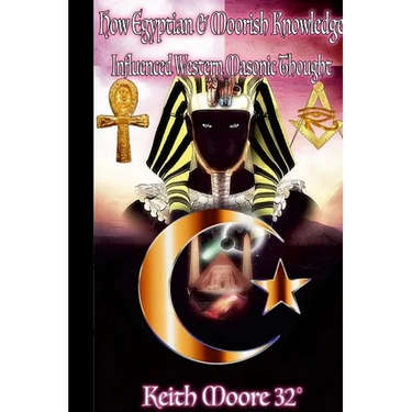 How Egyptian & Moorish Knowledge Influenced Western Masonic Thought