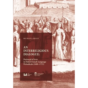 An Interreligious Dialogue: Portrayal of Jews in Dutch French-Language Periodicals (1680-1715)