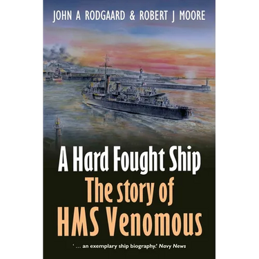 A Hard Fought Ship: The Story of HMS Venomous
