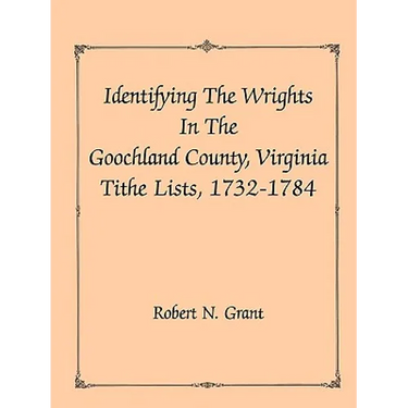 Identifying the Wrights in the Goochland County, Virginia, Tithe Lists, 1732-84