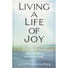 Living a Life of Joy: Tap into the World's Ancient Wisdom and Reach a New Level of Well-Being and Delight