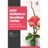 Joyful Resilience as Educational Practice: Transforming Teaching Challenges into Opportunities